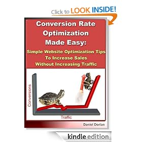 Conversion Rate Optimization Made Easy: Simple Website Optimization Tips To Increase Sales Without Increasing Traffic