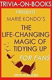 The Life-Changing Magic of Tidying Up: By Marie Kondo (Trivia-On-Books): The Japanese Art of Decluttering and Organizing
