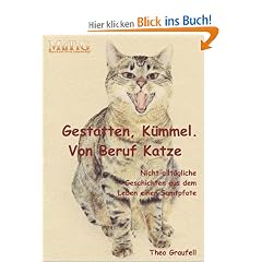 Gestatten K�mmel. Von Beruf Katze. - Nicht allt�gliche Geschichten aus dem Leben einer Samtpfote