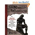 The Naked Warrior: Master the Secrets of the Super-Strong--Using Bodyweight Exercises Only