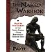 The Naked Warrior: Master the Secrets of the Super-Strong-- Using Bodyweight Exercises Only