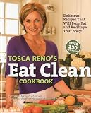 Tosca Reno's Eat Clean Cookbook: Delicious Recipes That Will Burn Fat and Re-Shape Your Body!