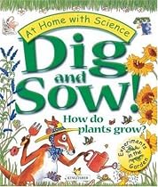Dig and Sow! How do plants grow?: Experiments in the Garden (At Home With Science)