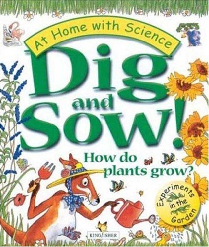 Dig and Sow! How Do Plants Grow? (At Home with Science (Kingfisher))