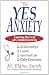The Yes Anxiety: Taming the Fear of Commitment in Relationships, Career, Spiritual Life and Daily Decisions