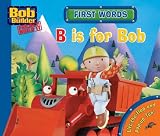 First Words: B is for Bob (Bob the Builder Concept Books)