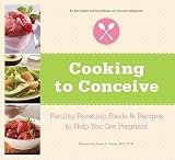 Cooking to Conceive: Fertility-Boosting Foods & Recipes to Help You Get Pregnant   [COOKING TO CONCEIVE] [Paperback]