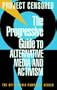 The Progressive Guide to Alternative Media and Activism (Open Media Series)