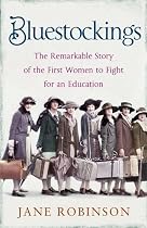 Bluestockings: The Remarkable Story of the First Women to Fight for an Education