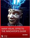 Maya Visual Effects: The Innovator's Guide