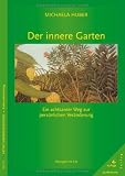 Der innere Garten: Ein achtsamer Weg zur pers&ouml;nlichen Ver&auml;nderung - Michaela Huber