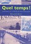 Quel temps ! : Chronique de la m�t�o de 1900 � nos jours