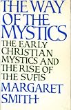 The way of the mystics : the early Christian mystics and the rise of the Sūfīs