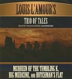 Louis LAmour Trio of Tales: McQueen of the Tumbling K, Big Medicine, and Dutchmans Flat