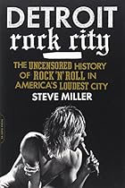 Detroit Rock City: The Uncensored History of Rock 'n' Roll in America's Loudest City Detroit Rock City: The Uncensored History of Rock 'n' Roll in America's Loudest City