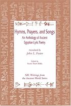 Hymns, Prayers, and Songs: An Anthology of Ancient Egyptian Lyric Poetry (Writings from the Ancient World)