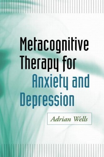 Metacognitive Therapy for Anxiety and Depression of Wells, Adrian on 13 May 2011