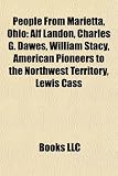 People from Marietta, Ohio: Alf Landon, Charles G. Dawes, William Stacy, American Pioneers to the Northwest Territory, Lewis Cass