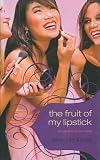 The Fruit of My Lipstick