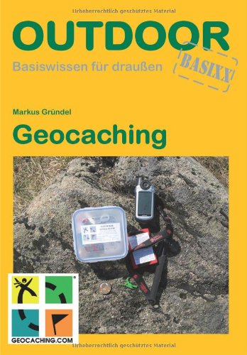 Geocaching: Basiswissen f&uuml;r Draussen