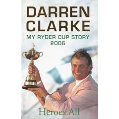 Heroes All: My 2006 Ryder Cup Story