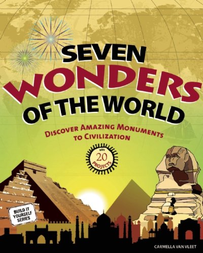 Seven Wonders of the World: Discover Amazing Monuments to Civilization with 20 Projects (Build It Yourself series)