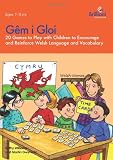 Gem i gloi : 20 games to play with children to encourage and reinforce Welsh language and vocabulary