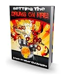 Setting the Drums on Fire - Learn to Play the Drums Now! A+ (Brand New)