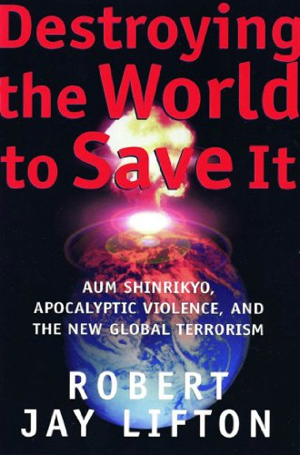 destroying the world to save it aum shinrikyo apocalyptic violence and the new global terrorism
