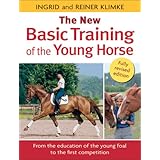 The New Basic Training of the Young Horse: From the Education of the Young Foal to the First Competition