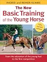 The New Basic Training of the Young Horse: From the Education of the Young Foal to the First Competition