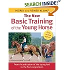 The New Basic Training of the Young Horse: From the Education of the Young Foal to the... by Ingrid Klimke and Reiner Klimke