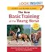 The New Basic Training of the Young Horse: From the Education of the Young Foal to the First Competition