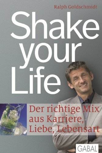Shake your life: Der richtige Mix aus Karriere. Liebe. Lebensart (Dein Leben) (German Edition)