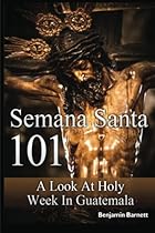 Semana Santa 101: A Look at Holy Week in Guatemala