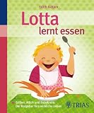 Lotta lernt essen: Stillen, Milch und Babybreie: Der Ratgeber f&uuml;rs wirkliche Leben - Edith G&auml;tjen