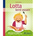 Lotta lernt essen: Stillen, Milch und Babybreie: Der Ratgeber f�rs wirkliche Leben