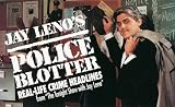 Jay Leno's Police Blotter