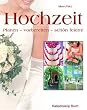 Hochzeit: Planen  vorbereiten  sch�n feiern!