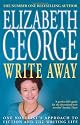 Write away: One Novelist's Approach to Fiction and the Writing Life