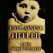 Explaining Hitler: The Search for the Origins of His Evil | [Ron Rosenbaum]