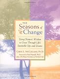 Seasons of Change : Using Natures Wisdom to Grow Through Lifes Inevitable Ups and Downs