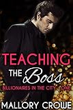 Teaching The Boss (Billionaires in the City Book 1)