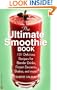 The Ultimate Smoothie Book: 101 Delicious Recipes for Blender Drinks, Frozen Desserts, Shakes, and More!