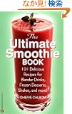 The Ultimate Smoothie Book: 101 Delicious Recipes for Blender Drinks, Frozen Desserts, Shakes, and More!