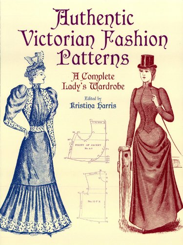 Authentic Victorian Fashion Patterns: A Complete Lady's Wardrobe (Dover Fashion and Costumes)