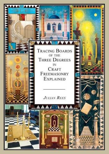 Tracing Boards of the Three Degrees in Craft Freemasonry Explained, by Julian Rees