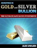Investing in Gold and Silver Bullion - The Ultimate Safe Haven Investments