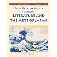 From Painted Scrolls to Anime: Literature and the Arts of Japan (Lucent Library of Historical Eras) by Patty J. Ruland