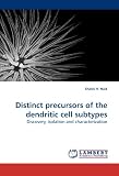 Distinct precursors of the dendritic cell subtypes: Discovery, isolation and characterization